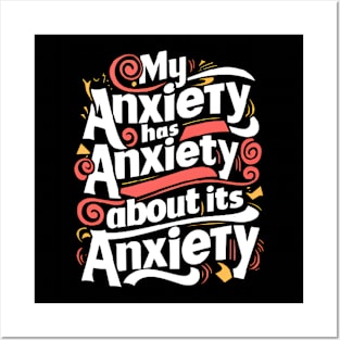 funny slogan : My anxiety has anxiety about its anxiety Posters and Art